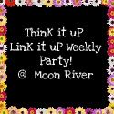 Think it up Link it up Weekly Party Moon River