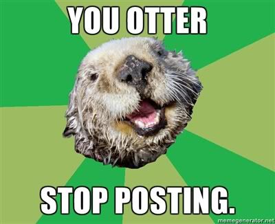 you-otter-stop-posting.jpg